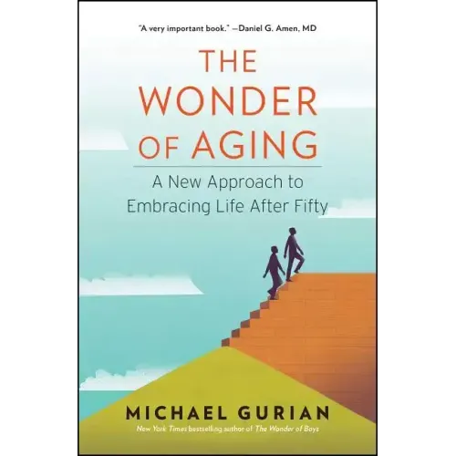 The Wonder of Aging: A New Approach to Embracing Life After Fifty