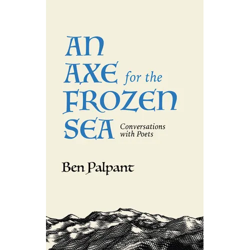 An Axe for the Frozen Sea: Conversations with Poets about What Matters Most