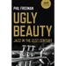Ugly Beauty: Jazz in the 21st Century