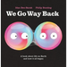 We Go Way Back: A Book about Life on Earth and How It All Began