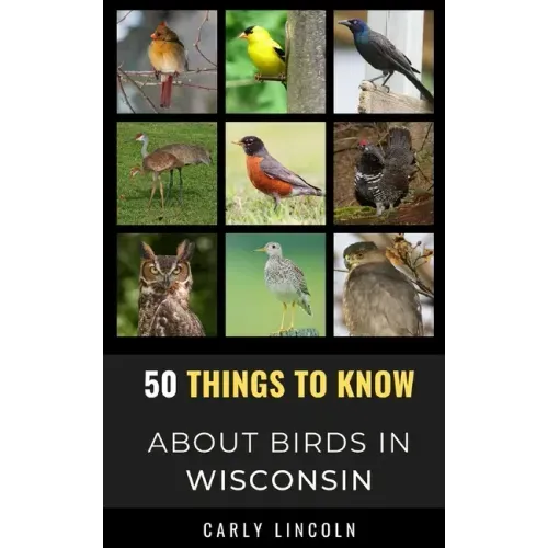 50 Things to Know About Birds in Wisconsin: Birding in the Badger State