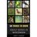 50 Things to Know About Birds in Wisconsin: Birding in the Badger State