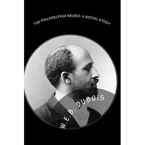 The Philadelphia Negro: A Social Study