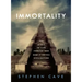 Immortality: The Quest to Live Forever and How It Drives Civilization