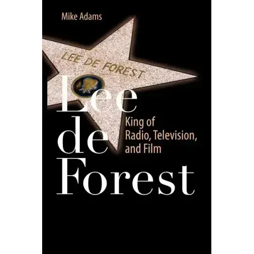 Lee de Forest: King of Radio, Television, and Film
