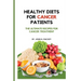 Healthy Diets for Cancer Patients: The ultimate recipes for cancer treatment