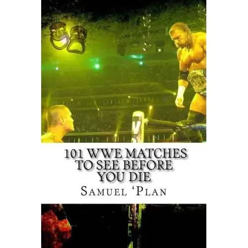 101 WWE Matches To See Before You Die