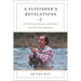 Flyfisher's Revelations: Practical Tips, Strategies, and Wisdom from Fifty Years Experience