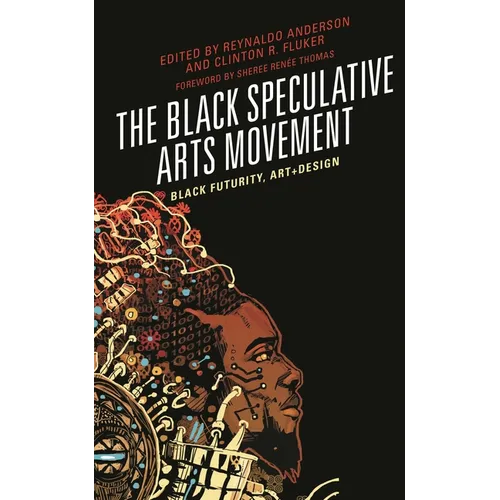 The Black Speculative Arts Movement: Black Futurity, Art+design