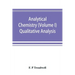Analytical chemistry (Volume I) Qualitative Analysis