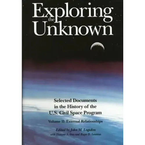 Exploring the Unknown: Selected Documents in the History of the U.S. Civilian Space Program, Volume II: External Relationships