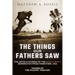 The Things Our Fathers Saw: Voices of the Pacific Theater: The Untold Stories of the World War II Generation from Hometown, USA