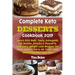 Complete Keto Desserts Cookbook 2019: Learn 500 New, Tasty, Ketogenic Fat Bombs, Snacks & Desserts, Low Carb Weight Loss Recipes for Oven Instant Pot