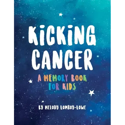 Kicking Cancer: A Memory Book for Kids