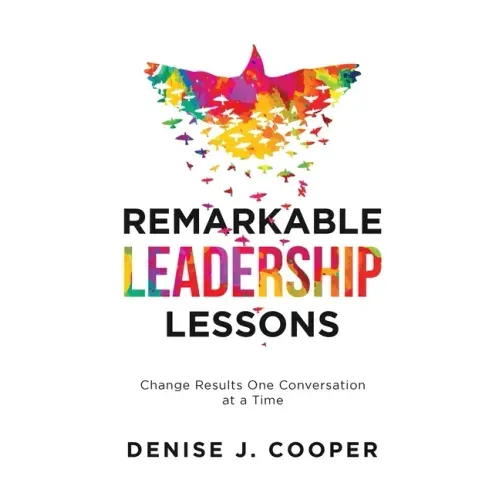 Remarkable Leadership Lessons: Change Results One Conversation at a Time