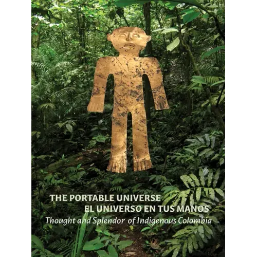 The Portable Universe/El Universo En Tus Manos: Thought and Splendor of Indigenous Colombia
