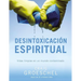 El Desintoxicaci��n espiritual: Vidas limpias en un mundo contaminado = Spiritual Detox = Spiritual Detox