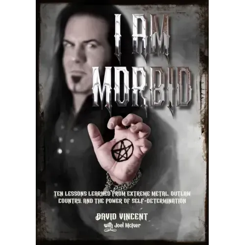 I Am Morbid: Ten Lessons Learned from Extreme Metal, Outlaw Country, and the Power of Selfdetermination