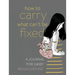 How to Carry What Can't Be Fixed: A Journal for Grief
