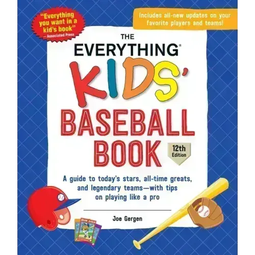 The Everything Kids' Baseball Book: A Guide to Today's Stars, All-Time Greats, and Legendary Teams--With Tips on Playing Like a Pro