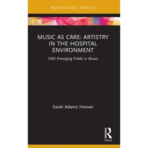 Music as Care: Artistry in the Hospital Environment: CMS Emerging Fields in Music