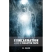 Reincarnation: A Study of Forgotten Truth