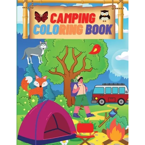 Camping Coloring Book: Camping Coloring Books For Kids Ages 4-8, 8-12 or Preschool, Toddlers, Preschoolers Activity Book for Kids
