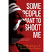 Some People Want to Shoot Me