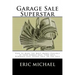Garage Sale Superstar: How to Make the Most Money Possible at your Garage Sale, Yard Sale, Rummage Sale, Estate Sale, or Tag Sale