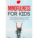Mindfulness for Kids: A Mindful Parenting Guide for Cultivating Calm, Teaching Self-Regulation, and Boosting Self-Esteem One Day at a Time
