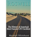 Roswell: The History of America's Most Famous UFO Incident