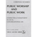 Public Worship and Public Work: Character and Commitment in Local Congregational Life