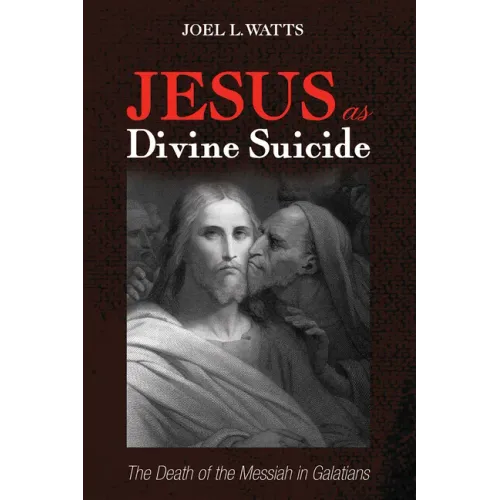 Jesus as Divine Suicide: The Death of the Messiah in Galatians