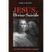 Jesus as Divine Suicide: The Death of the Messiah in Galatians