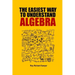 The Easiest Way to Understand Algebra: Algebra equations with answers and solutions