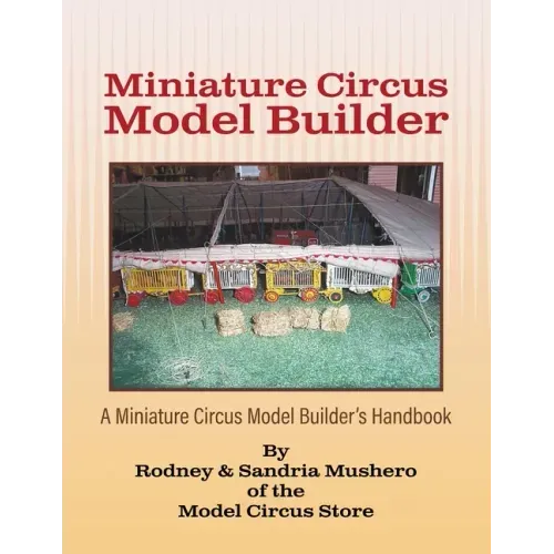 Miniature Circus Model Builder: A Miniature Circus Model Builder's Handbook