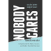 Nobody Cares (Until You Do): Living Beyond the Blame, Excuses, and Doubts That Hold You Back
