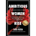 Ambitious Women Rise: The Amazing Stories of Women Overcoming Obstacles and Creating the Life of their Dreams