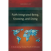 Faith-Integrated Being, Knowing, and Doing: A Study among Christian Faculty in Indonesia