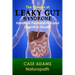 The Science of Leaky Gut Syndrome: Intestinal Permeability and Digestive Health