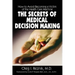 The Secrets of Medical Decision Making: How to Avoid Becoming a Victim of the Health Care Machine