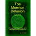 The Mormon Delusion. Volume 3. Discarded Doctrines and Nonsense Revelations.