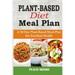 Plant-Based Diet Meal Plan: A 30-Day Plant-Based Meal-Plan For Better Health
