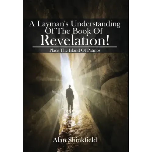 A Layman's Understanding Of The Book Of Revelation!