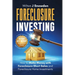 Foreclosure Investing - Step-by-Step Beginners Guide to Profiting from Real Estate Foreclosures: How to Make Money with Foreclosure Short Sales and Fo