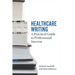 Healthcare Writing: A Practical Guide to Professional Success