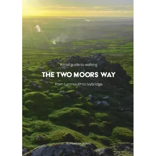 A trail guide to walking the Two Moors Way: from Lynmouth to Ivybridge