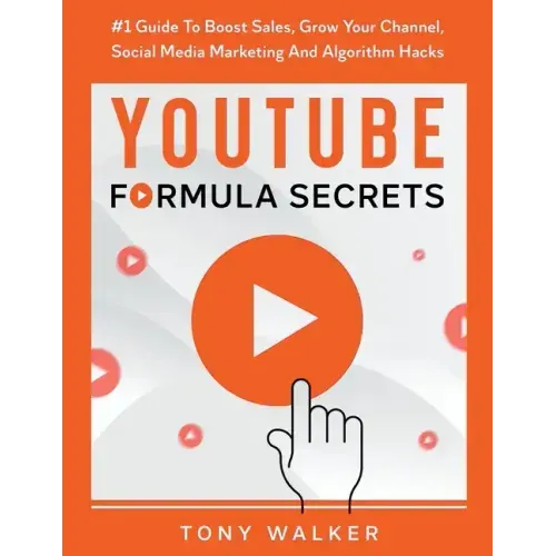 YouTube Formula Secrets #1 Guide To Boost Sales, Grow Your Channel, Social Media Marketing And Algorithm Hacks