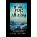 It Was YOU, All Along: An easy to understand guide how to create the reality you desire!