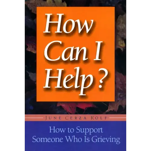 How Can I Help?: How to Support Someone Who Is Grieving